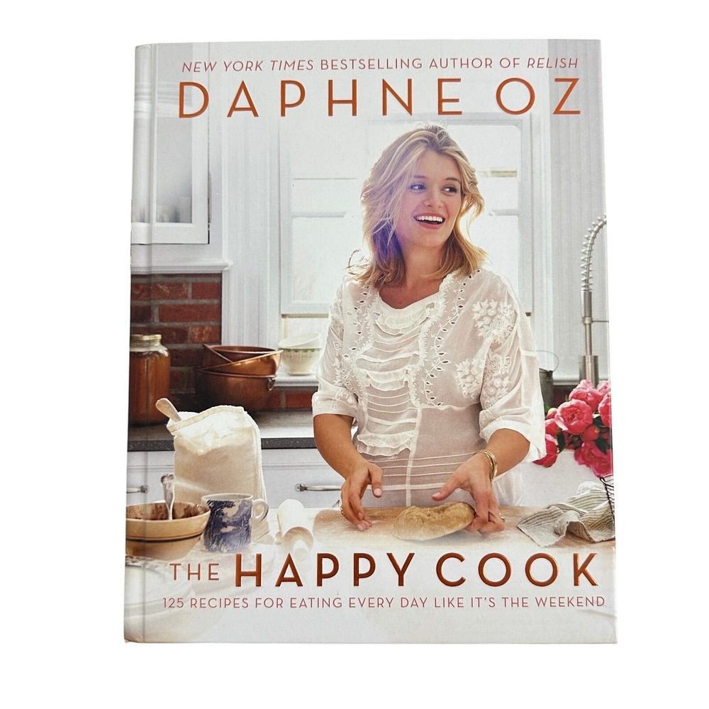The Happy Cook Daphne Oz Hardcover Cookbook 125 Recipes 9780062426901 2016